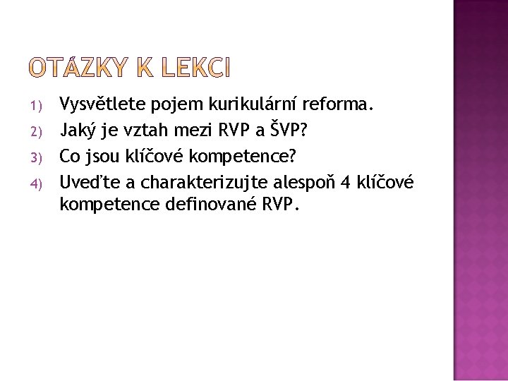 1) 2) 3) 4) Vysvětlete pojem kurikulární reforma. Jaký je vztah mezi RVP a