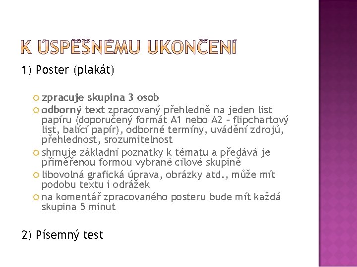 1) Poster (plakát) zpracuje skupina 3 osob odborný text zpracovaný přehledně na jeden list