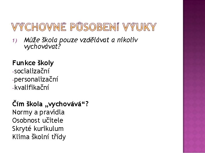 1) Může škola pouze vzdělávat a nikoliv vychovávat? Funkce školy -socializační -personalizační -kvalifikační Čím