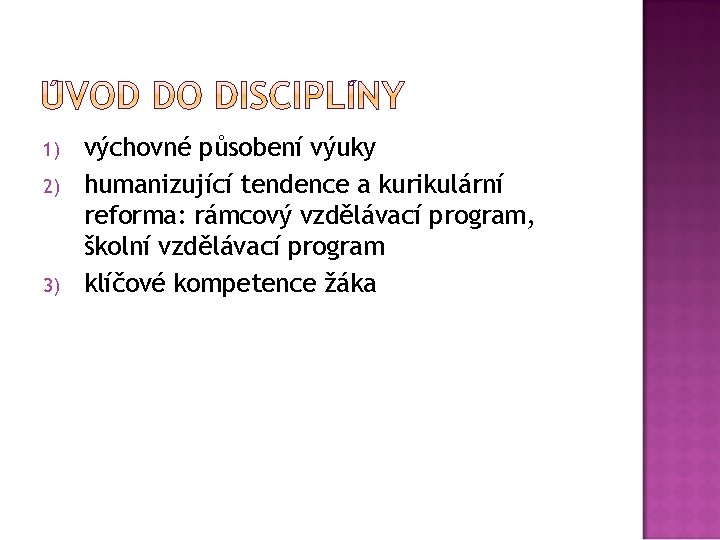 1) 2) 3) výchovné působení výuky humanizující tendence a kurikulární reforma: rámcový vzdělávací program,