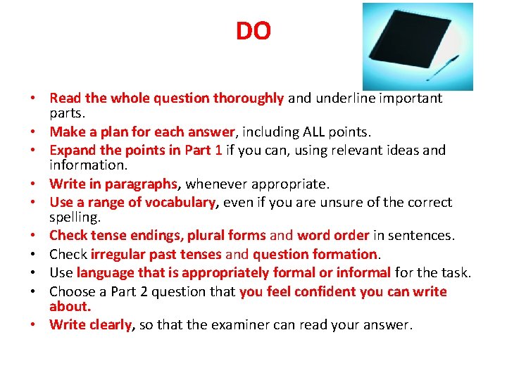 DO • Read the whole question thoroughly and underline important parts. • Make a