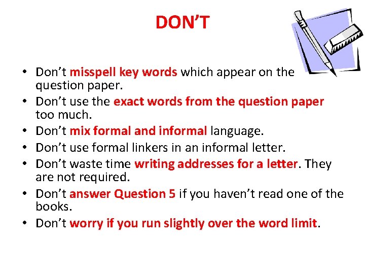DON’T • Don’t misspell key words which appear on the question paper. • Don’t