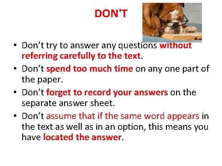 DON'T • Don’t try to answer any questions without referring carefully to the text.