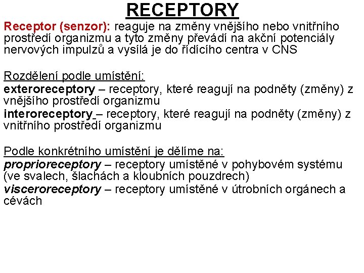 RECEPTORY Receptor (senzor): reaguje na změny vnějšího nebo vnitřního prostředí organizmu a tyto změny
