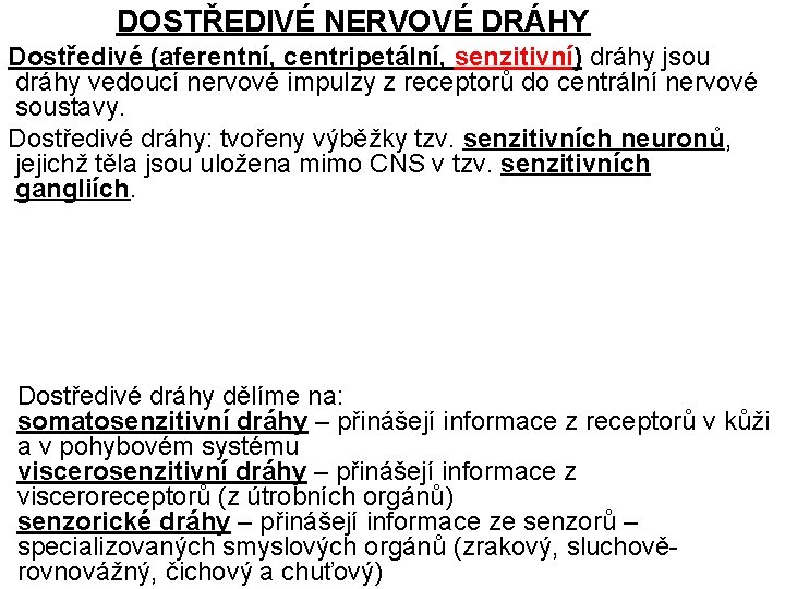 DOSTŘEDIVÉ NERVOVÉ DRÁHY Dostředivé (aferentní, centripetální, senzitivní) dráhy jsou dráhy vedoucí nervové impulzy z