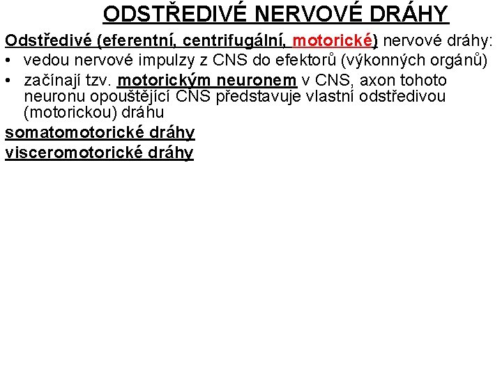 ODSTŘEDIVÉ NERVOVÉ DRÁHY Odstředivé (eferentní, centrifugální, motorické) nervové dráhy: • vedou nervové impulzy z