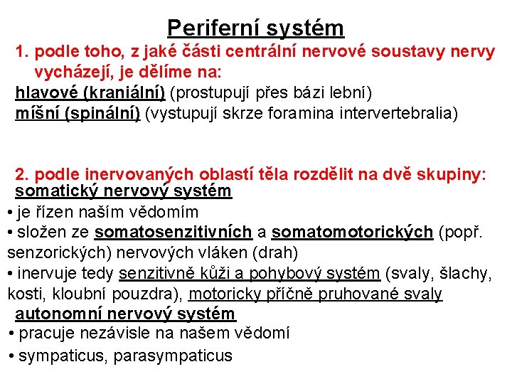 Periferní systém 1. podle toho, z jaké části centrální nervové soustavy nervy vycházejí, je