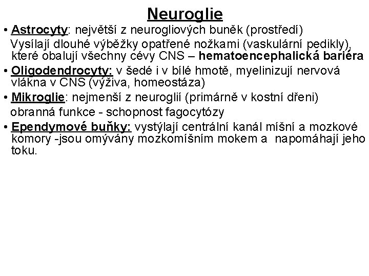 Neuroglie • Astrocyty: největší z neurogliových buněk (prostředí) Vysílají dlouhé výběžky opatřené nožkami (vaskulární