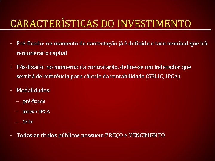 CARACTERÍSTICAS DO INVESTIMENTO • Pré-fixado: no momento da contratação já é definida a taxa