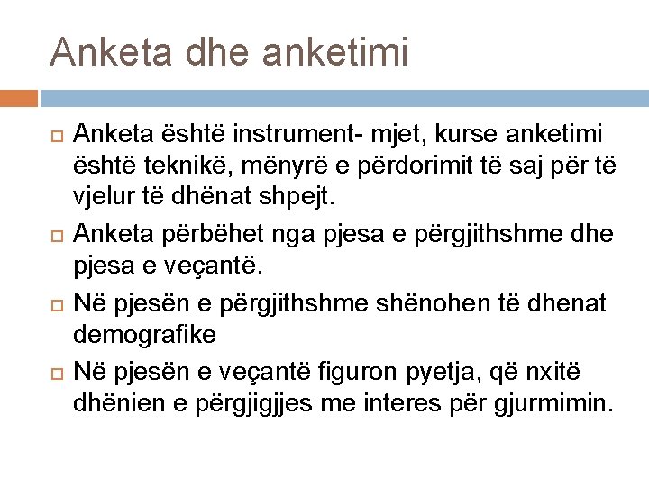 Anketa dhe anketimi Anketa është instrument- mjet, kurse anketimi është teknikë, mënyrë e përdorimit