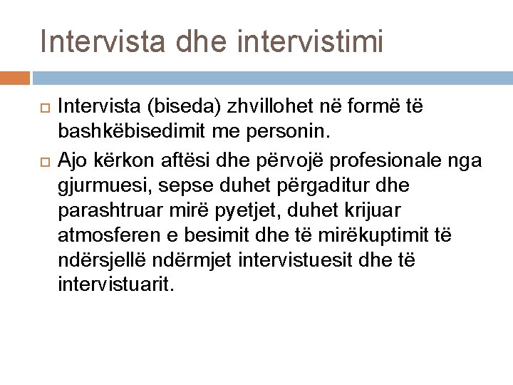 Intervista dhe intervistimi Intervista (biseda) zhvillohet në formë të bashkëbisedimit me personin. Ajo kërkon