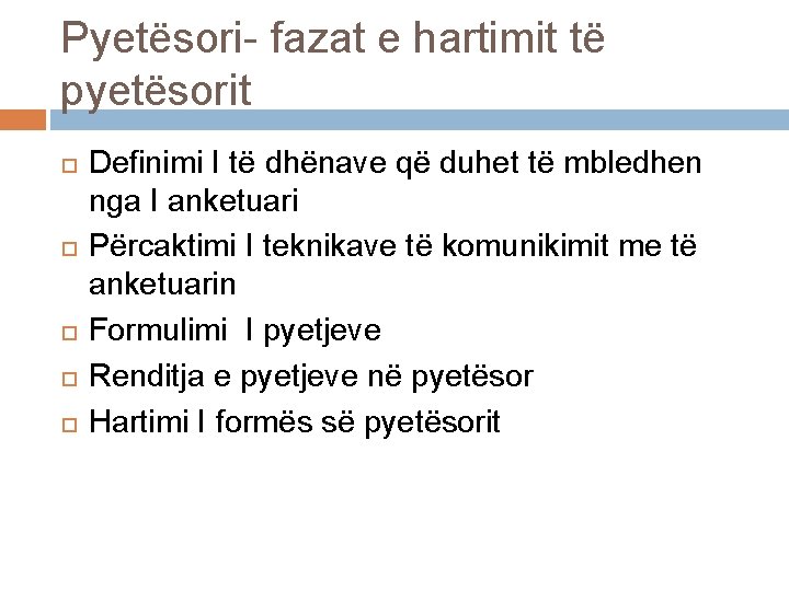 Pyetësori- fazat e hartimit të pyetësorit Definimi I të dhënave që duhet të mbledhen