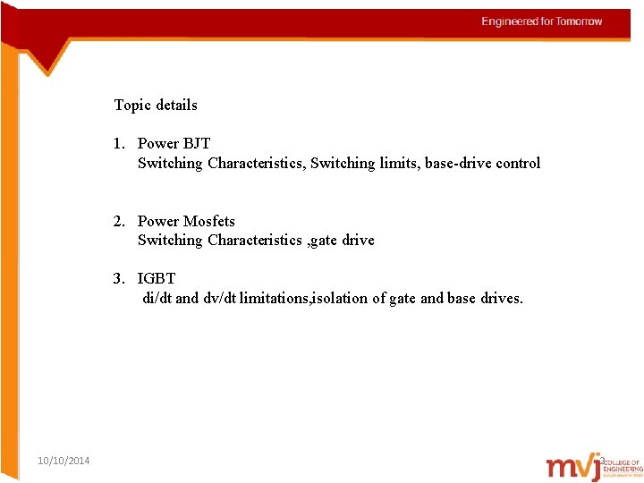 Topic details 1. Power BJT Switching Characteristics, Switching limits, base-drive control 2. Power Mosfets