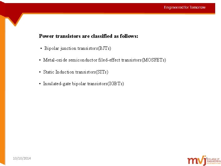 Power transistors are classified as follows: • Bipolar junction transistors(BJTs) • Metal-oxide semiconductor filed-effect