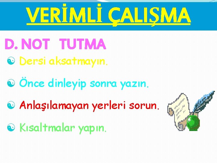 VERİMLİ ÇALIŞMA D. NOT TUTMA [ Dersi aksatmayın. [ Önce dinleyip sonra yazın. [