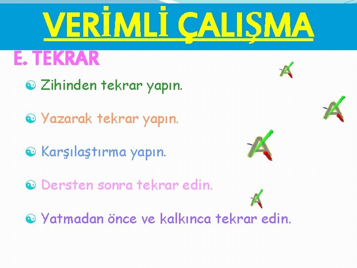 VERİMLİ ÇALIŞMA E. TEKRAR [ Zihinden tekrar yapın. [ Yazarak tekrar yapın. [ Karşılaştırma