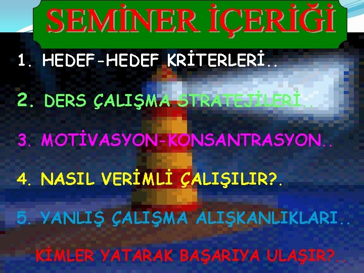 1. HEDEF-HEDEF KRİTERLERİ. . 2. DERS ÇALIŞMA STRATEJİLERİ. . 3. MOTİVASYON-KONSANTRASYON. . 4. NASIL