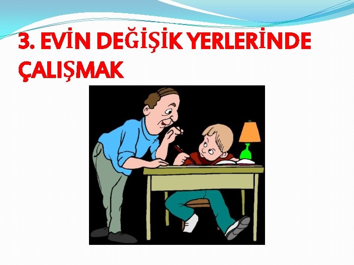 3. EVİN DEĞİŞİK YERLERİNDE ÇALIŞMAK 