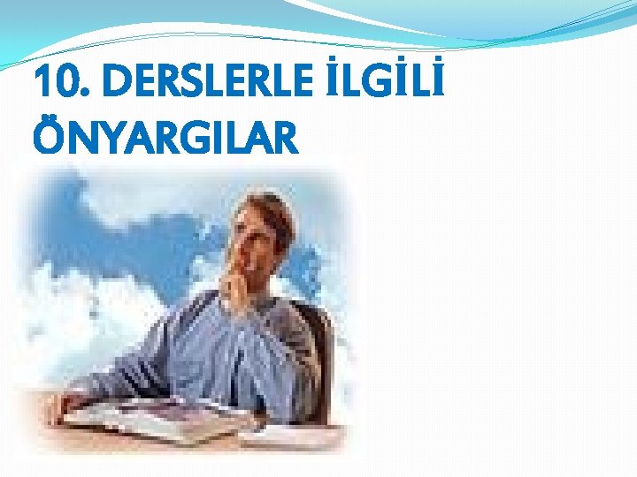 10. DERSLERLE İLGİLİ ÖNYARGILAR 