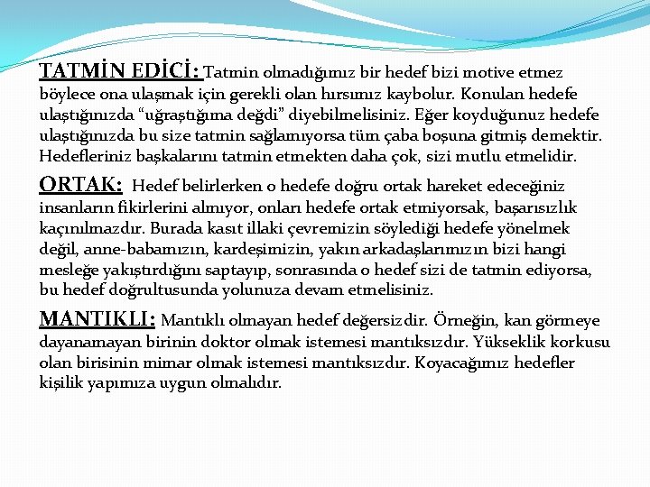 TATMİN EDİCİ: Tatmin olmadığımız bir hedef bizi motive etmez böylece ona ulaşmak için gerekli