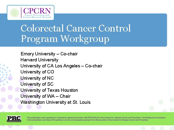 Colorectal Cancer Control Program Workgroup Emory University – Co-chair Harvard University of CA Los