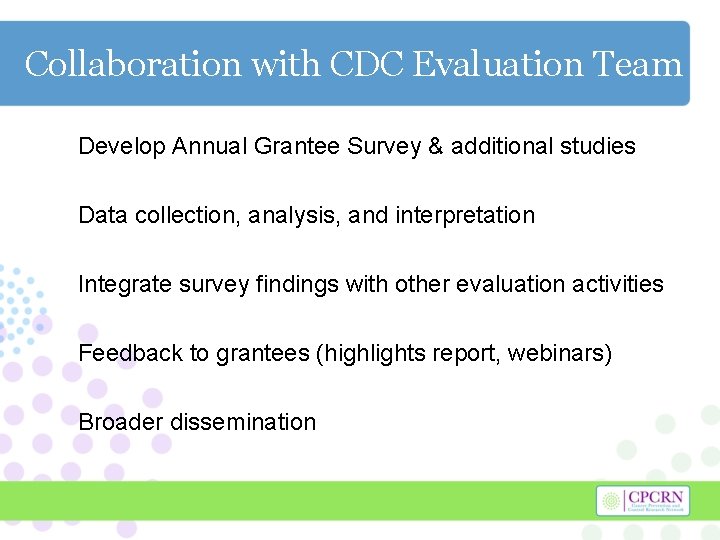 Collaboration with CDC Evaluation Team Develop Annual Grantee Survey & additional studies Data collection,