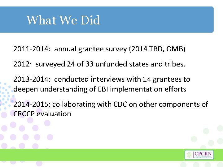 What We Did 2011 -2014: annual grantee survey (2014 TBD, OMB) 2012: surveyed 24