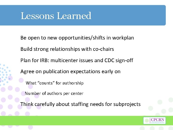Lessons Learned Be open to new opportunities/shifts in workplan Build strong relationships with co-chairs