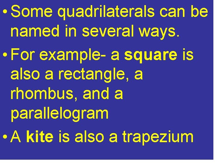  • Some quadrilaterals can be named in several ways. • For example- a