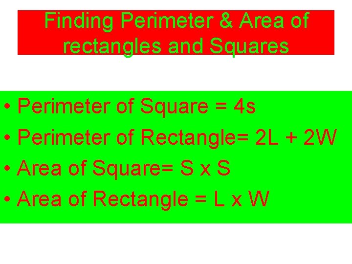 Finding Perimeter & Area of rectangles and Squares • Perimeter of Square = 4