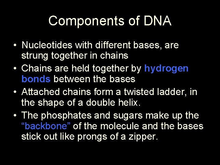 Components of DNA • Nucleotides with different bases, are strung together in chains •