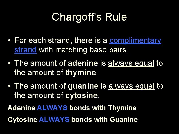 Chargoff’s Rule • For each strand, there is a complimentary strand with matching base