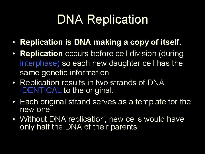 DNA Replication • Replication is DNA making a copy of itself. • Replication occurs