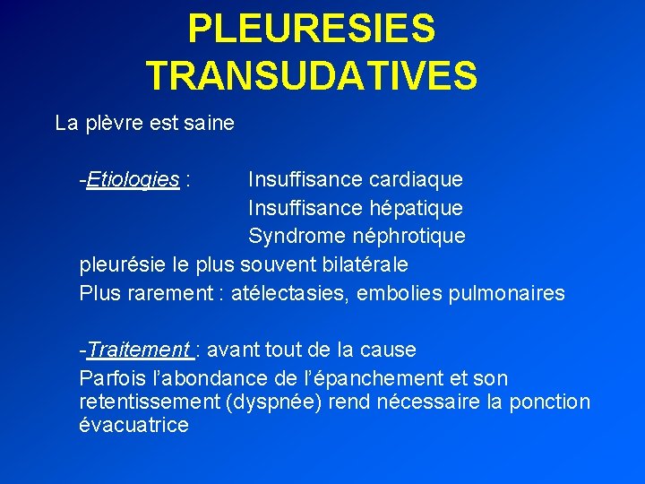 PLEURESIES TRANSUDATIVES La plèvre est saine -Etiologies : Insuffisance cardiaque Insuffisance hépatique Syndrome néphrotique