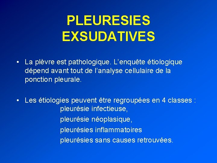 PLEURESIES EXSUDATIVES • La plèvre est pathologique. L’enquête étiologique dépend avant tout de l’analyse