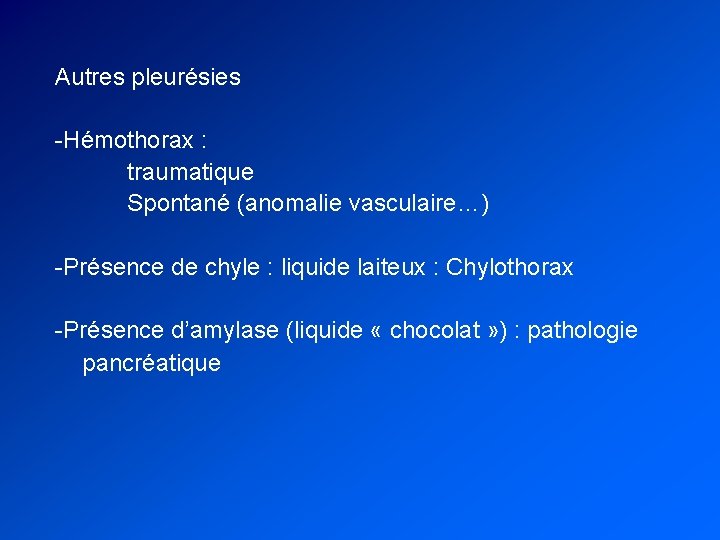 Autres pleurésies -Hémothorax : traumatique Spontané (anomalie vasculaire…) -Présence de chyle : liquide laiteux