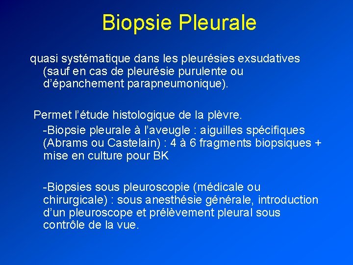 Biopsie Pleurale quasi systématique dans les pleurésies exsudatives (sauf en cas de pleurésie purulente