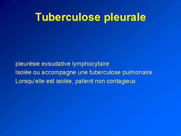 Tuberculose pleurale pleurésie exsudative lymphocytaire Isolée ou accompagne une tuberculose pulmonaire Lorsqu’elle est isolée,