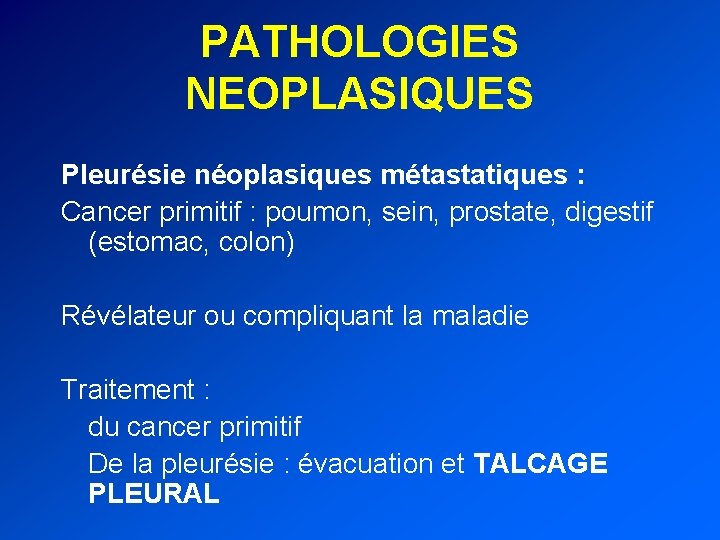 PATHOLOGIES NEOPLASIQUES Pleurésie néoplasiques métastatiques : Cancer primitif : poumon, sein, prostate, digestif (estomac,