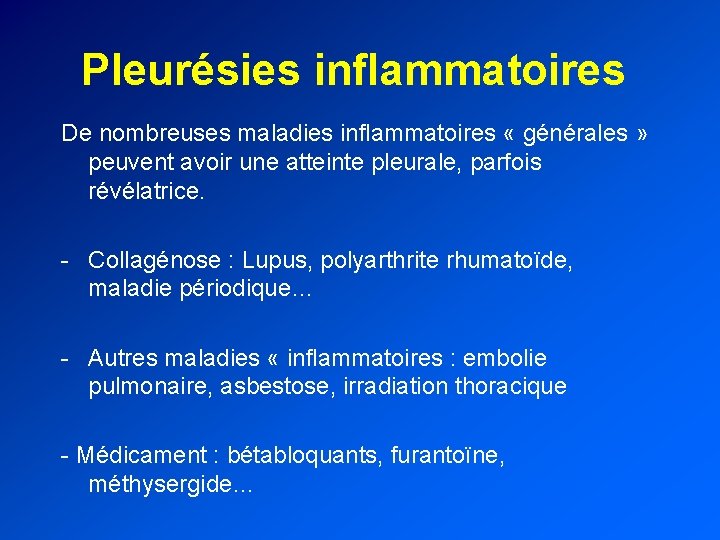 Pleurésies inflammatoires De nombreuses maladies inflammatoires « générales » peuvent avoir une atteinte pleurale,