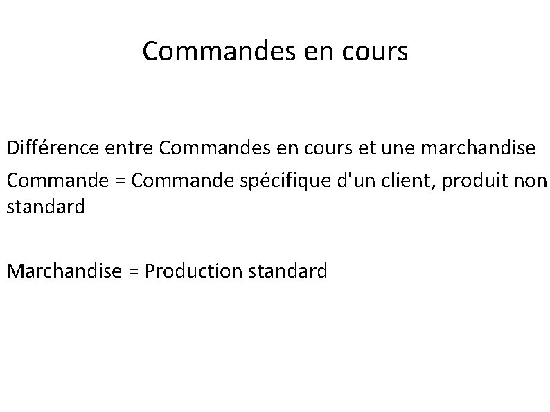 Commandes en cours Différence entre Commandes en cours et une marchandise Commande = Commande