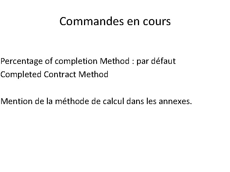 Commandes en cours Percentage of completion Method : par défaut Completed Contract Method Mention