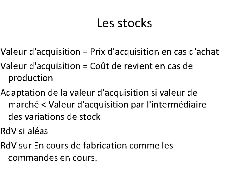 Les stocks Valeur d'acquisition = Prix d'acquisition en cas d'achat Valeur d'acquisition = Coût