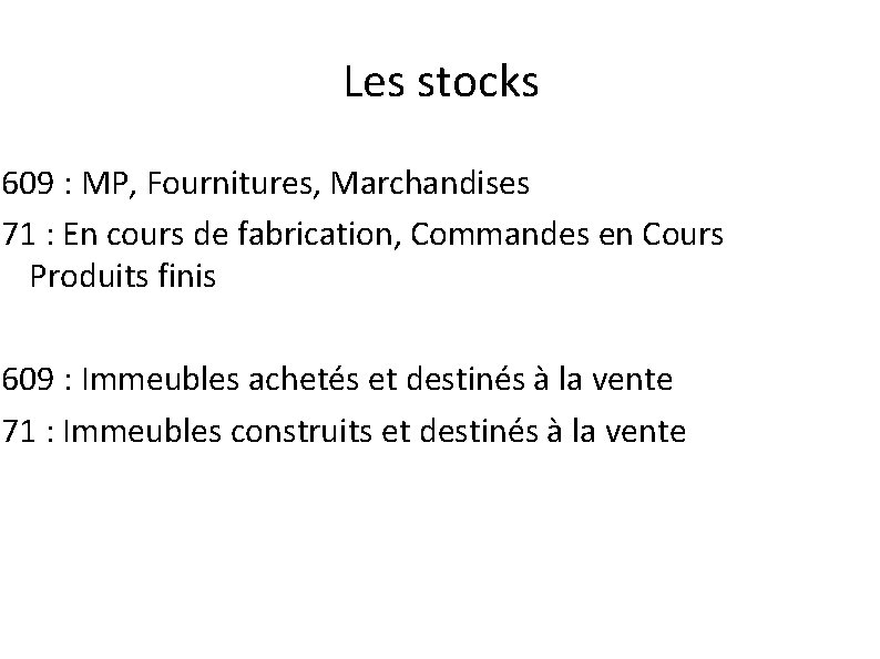 Les stocks 609 : MP, Fournitures, Marchandises 71 : En cours de fabrication, Commandes