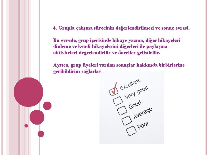 4. Grupla çalışma sürecinin değerlendirilmesi ve sonuç evresi. Bu evrede, grup içerisinde hikaye yazma,