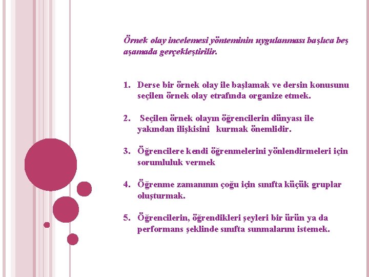 Örnek olay incelemesi yönteminin uygulanması başlıca beş aşamada gerçekleştirilir. 1. Derse bir örnek olay