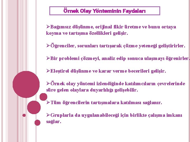 Örnek Olay Yönteminin Faydaları ØBağımsız düşünme, orijinal fikir üretme ve bunu ortaya koyma ve