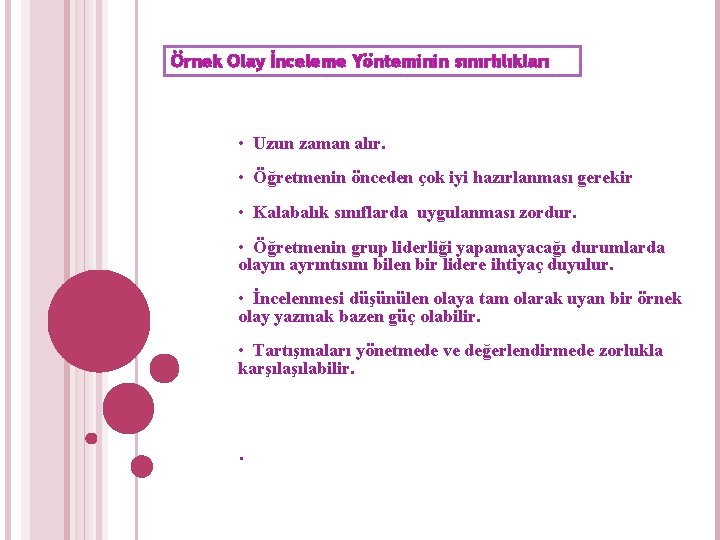 Örnek Olay İnceleme Yönteminin sınırlılıkları • Uzun zaman alır. • Öğretmenin önceden çok iyi