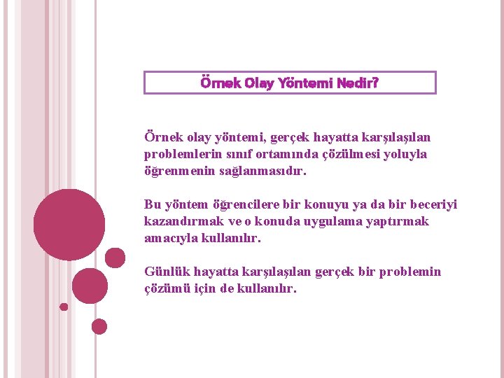 Örnek Olay Yöntemi Nedir? Örnek olay yöntemi, gerçek hayatta karşılan problemlerin sınıf ortamında çözülmesi