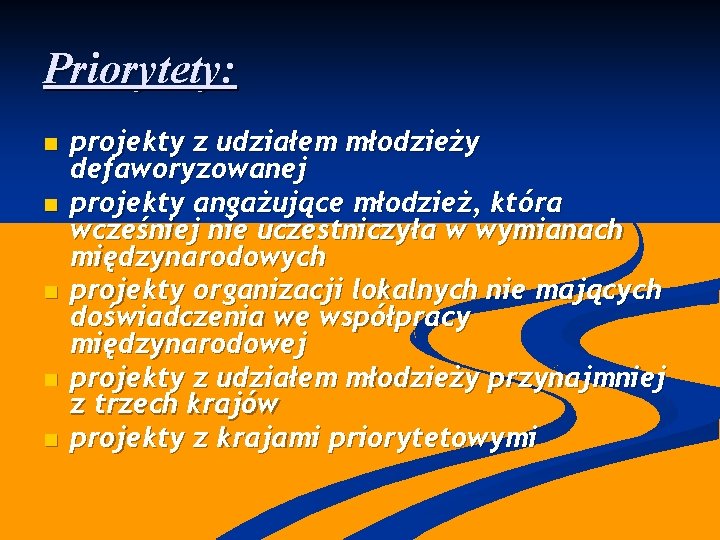 Priorytety: n n n projekty z udziałem młodzieży defaworyzowanej projekty angażujące młodzież, która wcześniej